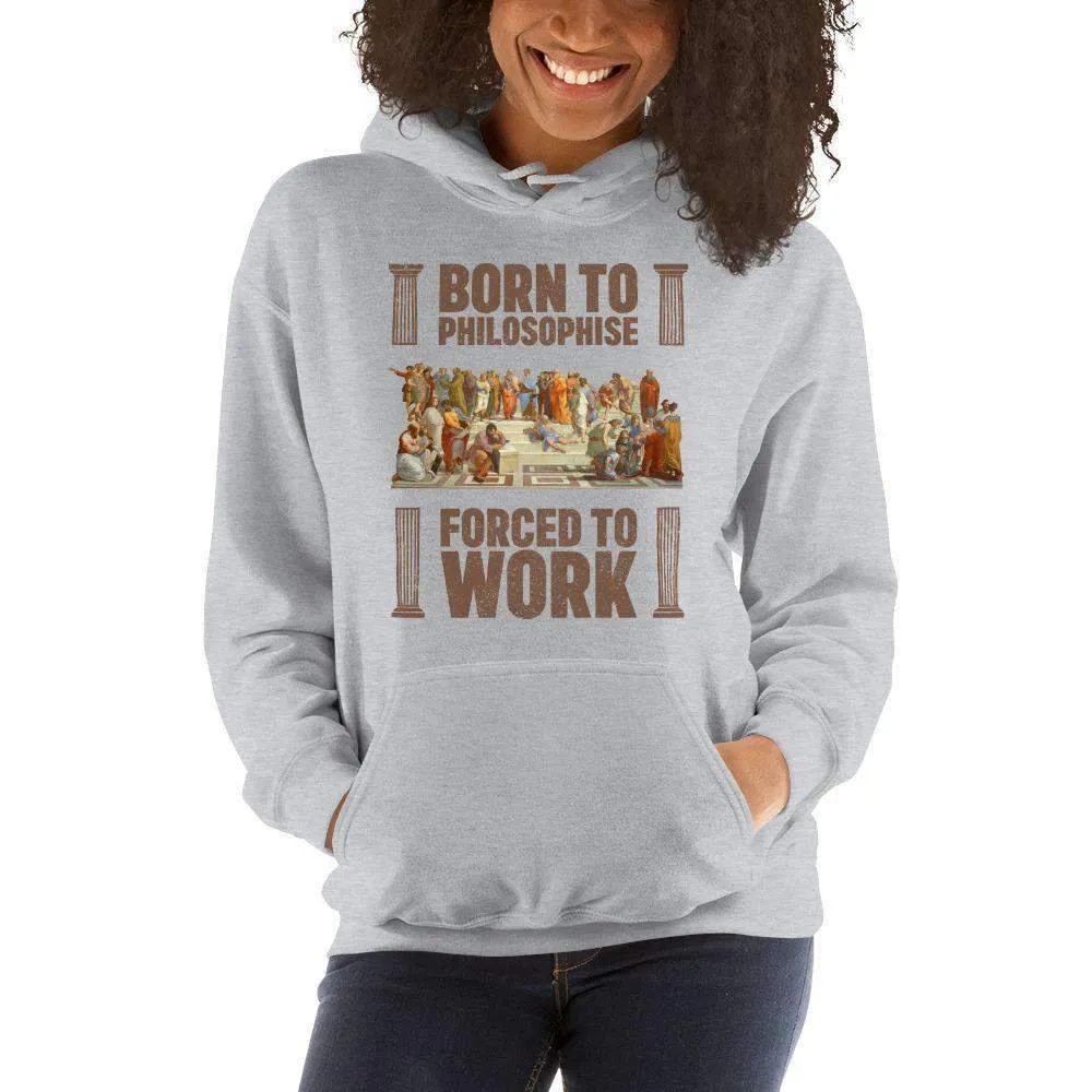 Born To Philosophise - Forced To Work - Hoodie