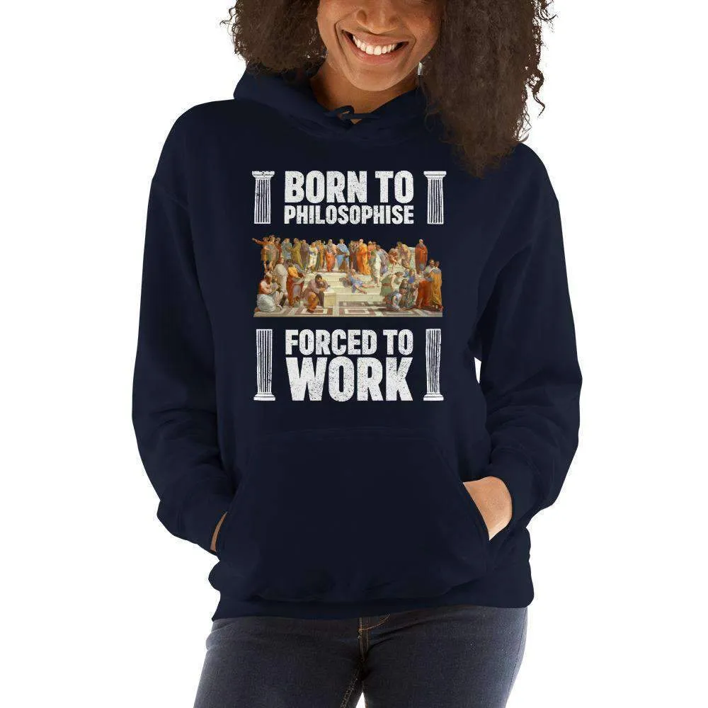 Born To Philosophise - Forced To Work - Hoodie